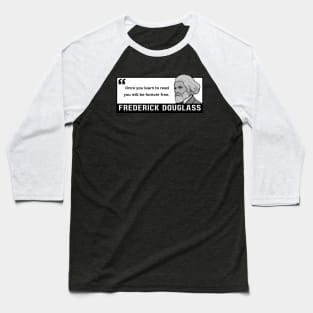 Freedom Quote: Frederick Douglass - "Once you learn to read, you will be forever free." Baseball T-Shirt